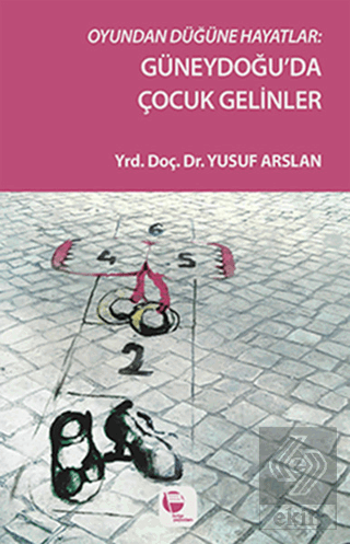 Oyundan Düğüne Hayatlar : Güneydoğu'da Çocuk Gelin