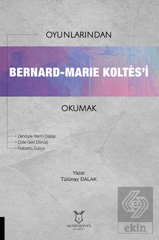 Oyunlarından Bernard-Marie Koltes'i Okumak