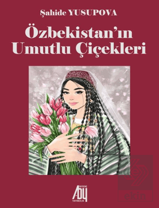 Özbekistan'ın Umutlu Çiçekleri