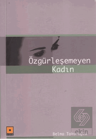 Özgürleşemeyen Kadın