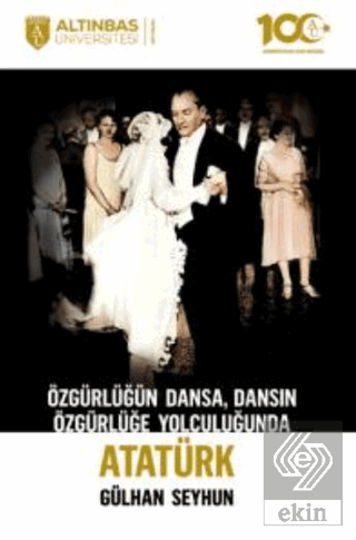 Özgürlüğün Dansa, Dansın Özgürlüğe Yolculuğunda Atatürk