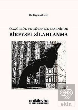 Özgürlük ve Güvenlik Ekseninde Bireysel Silahlanma