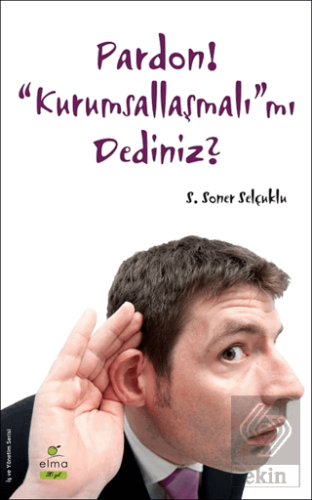 Pardon! \"Kurumsallaşmalı\"mı Dediniz?