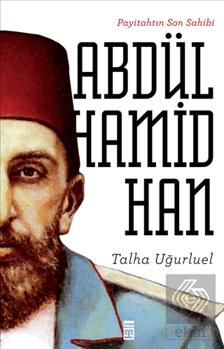 Payitahtın Son Sahibi Abdülhamid Han