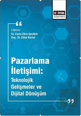 Pazarlama İletişimi: Teknolojik Gelişmeler ve Dijital Dönüşüm