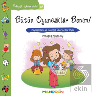 Pedagojik Öyküler: 18 - Bütün Oyuncaklar Benim