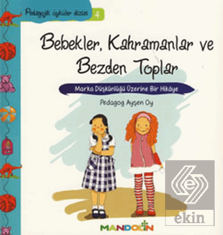 Pedagojik Öyküler: 4 - Bebekler, Kahramanlar ve Be