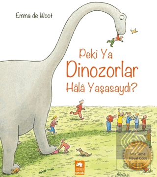 Peki Ya Dinozorlar Hala Yaşasaydı?