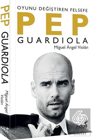 Pep Guardiola: Oyunu Değiştiren Felsefe