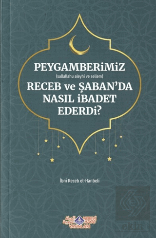 Peygamberimiz (s.a.v.) Receb ve Şaban'da Nasıl İba