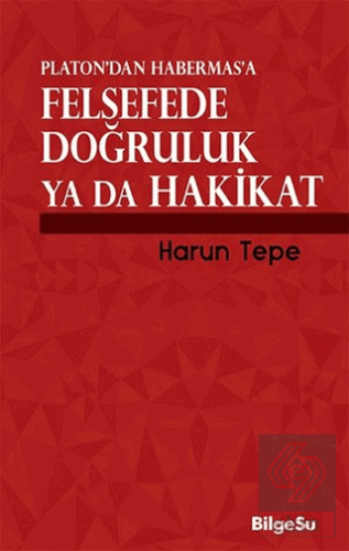 Platon\'dan Habermas\'a Felsefede Doğruluk ya da Hak