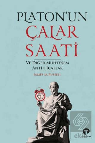 Platon'un Çalar Saati ve Diğer Muhteşem Antik İcat