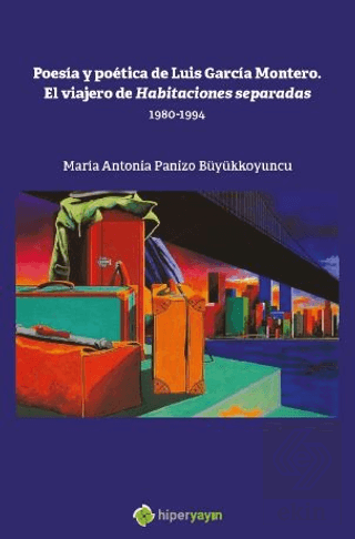 Poesia y Poetica de Luis Garcia Montero. El Viajero de Habitaciones Se