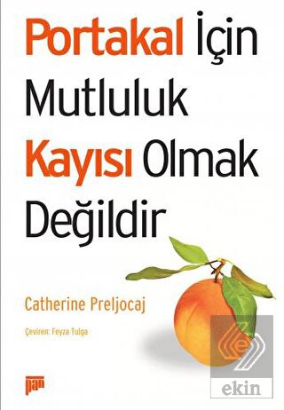 Portakal İçin Mutluluk Kayısı Olmak Değildir