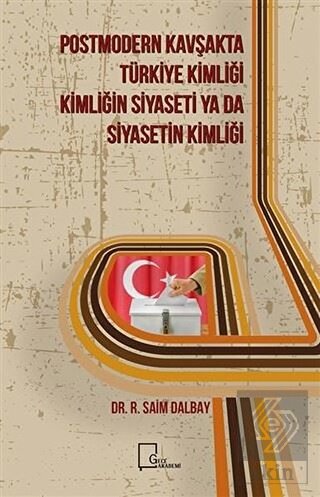 Postmodern Kavşakta Türkiye Kimliği - Kimliğin Siy