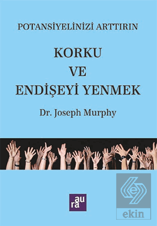 Potansiyelinizi Arttırın - Korku ve Endişeyi Yenme