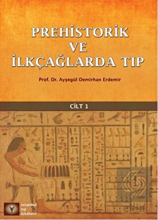 Prehistorik ve İlk Çağlarda Tıp Cilt - 1