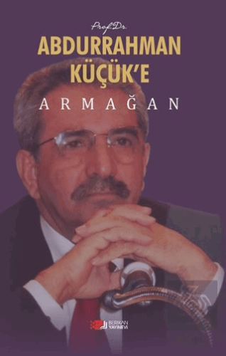 Prof. Dr. Abdurrahman Küçük\'e Armağan