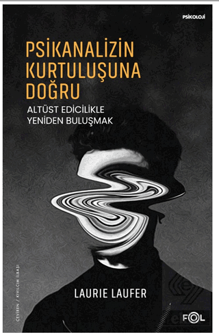 Psikanalizin Kurtuluşuna Doğru –Altüst Edicilikle