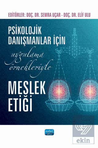 Psikolojik Danışmanlar İçin Uygulama Örnekleriyle Meslek Etiği