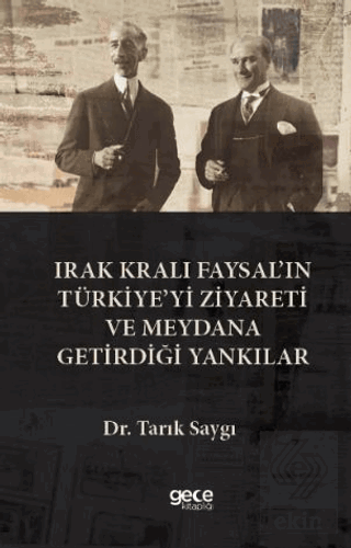 rak Kralı Faysal'ın Türkiye'yi Ziyareti ve Meydana Getirdiği Yankılar