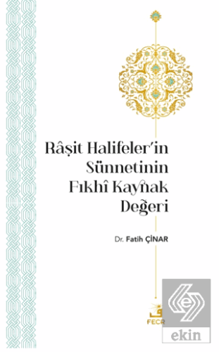 Raşit Halifeler'in Sünnetinin Fıkhi Kaynak Değeri