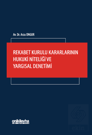 Rekabet Kurulu Kararlarının Hukuki Niteliği ve Yargısal Denetimi