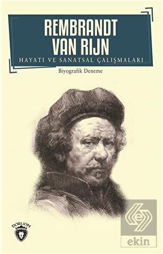 Rembrandt Van Rijn - Hayatı ve Sanatsal Çalışmalar