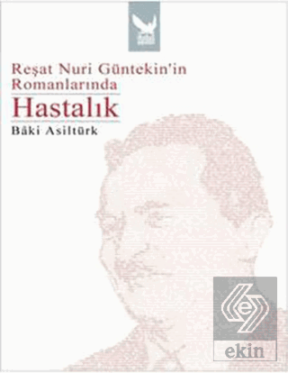 Reşat Nuri Güntekin\'in Romanlarında Hastalık