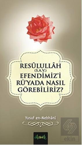 Resulullah (S.A.V.) Efendimiz'i Rü'yada Nasıl Göre