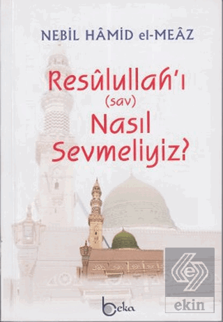 Resulullah\'ı (sav) Nasıl Sevmeliyiz?