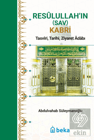 Resulullah'in (Sav) Kabri - Tasviri, Tarihi, Ziyaret Adabı