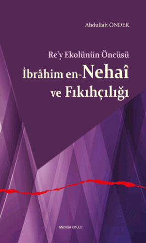 Re'y Ekolünün Öncüsü İbrahim en-Nehai ve Fıkıhçılığı