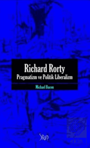 Richard Rorty - Pragmatizm ve Politik Liberalizm