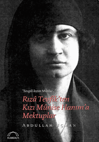 Rıza Tevfik\'ten Kızı Munise Hanım\'a Mektuplar