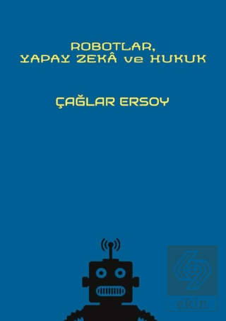 Robotlar Yapay Zeka ve Hukuk