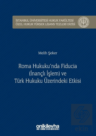 Roma Hukuku\'nda Fiducia (İnançlı İşlem) ve Türk Hu