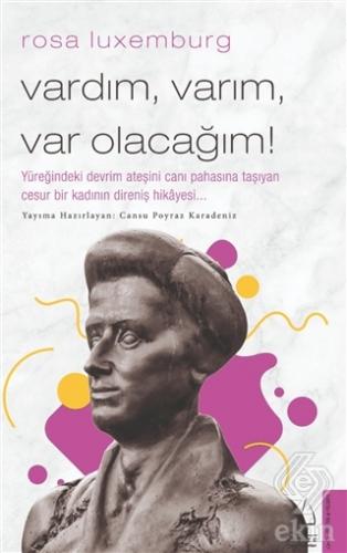 Rosa Luxemburg - Vardım Varım Var Olacağım!