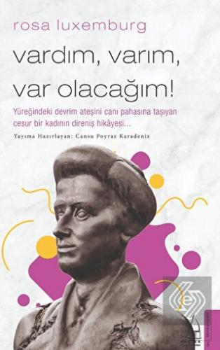 Rosa Luxemburg - Vardım Varım Var Olacağım!