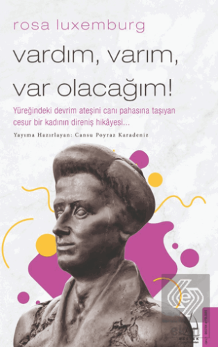 Rosa Luxemburg - Vardım Varım Var Olacağım!