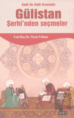 Sadi ile Sudi Arasında Gülistan Şerhi'nden Seçmele