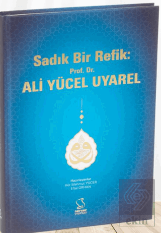 Sadık Bir Refik: Prof. Dr. Ali Yücel Uyarel