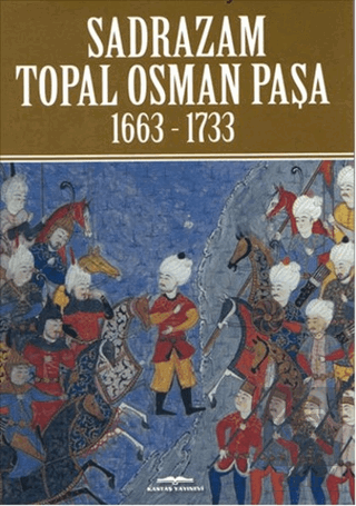 Sadrazam Topal Osman Paşa 1663-1733