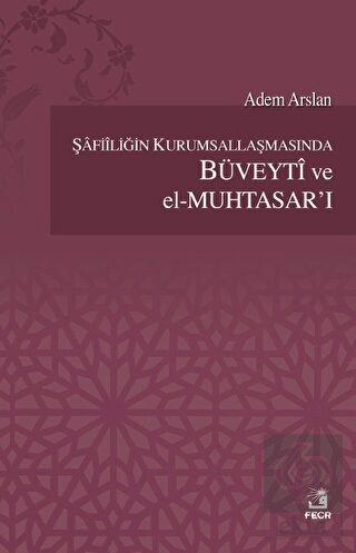 Şafiiliğin Kurumsallaşmasında Büveyti ve el Muhtas