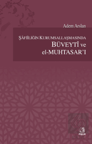 Şafiiliğin Kurumsallaşmasında Büveyti ve el Muhtas