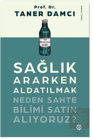 Sağlık Ararken Aldatılmak Neden Sahte Bilimi Satın