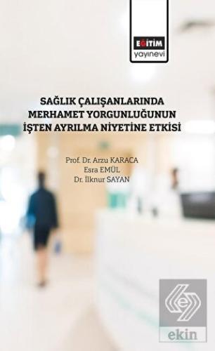 Sağlık Çalışanlarında Merhamet Yorğunluğunun İşten