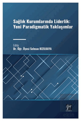 Sağlık Kurumlarında Liderlik: Yeni Paradigmatik Ya