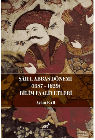 Şah I. Abbas Dönemi (1587-1629) Bilim Faaliyetleri