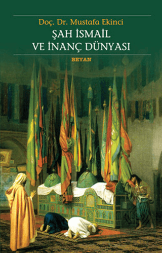 Şah İsmail ve İnanç Dünyası